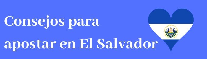 Consejos para Apostar desde El Salvador
