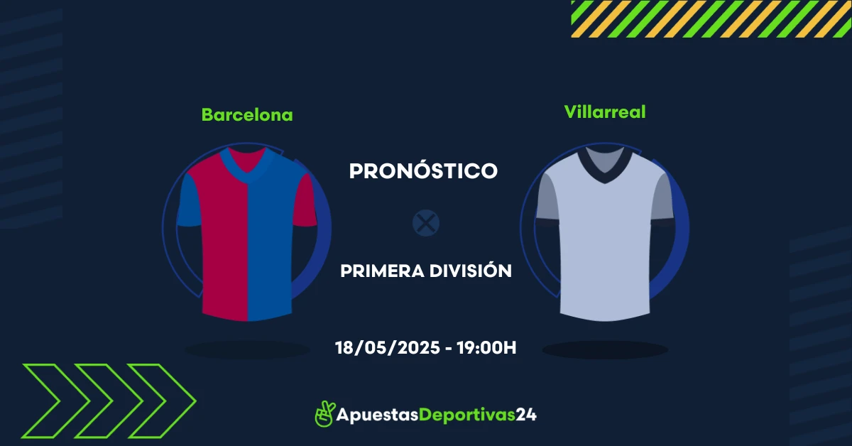 Pronóstico Barcelona vs Villarreal (18/05/25) - Apuestas y Cuotas
