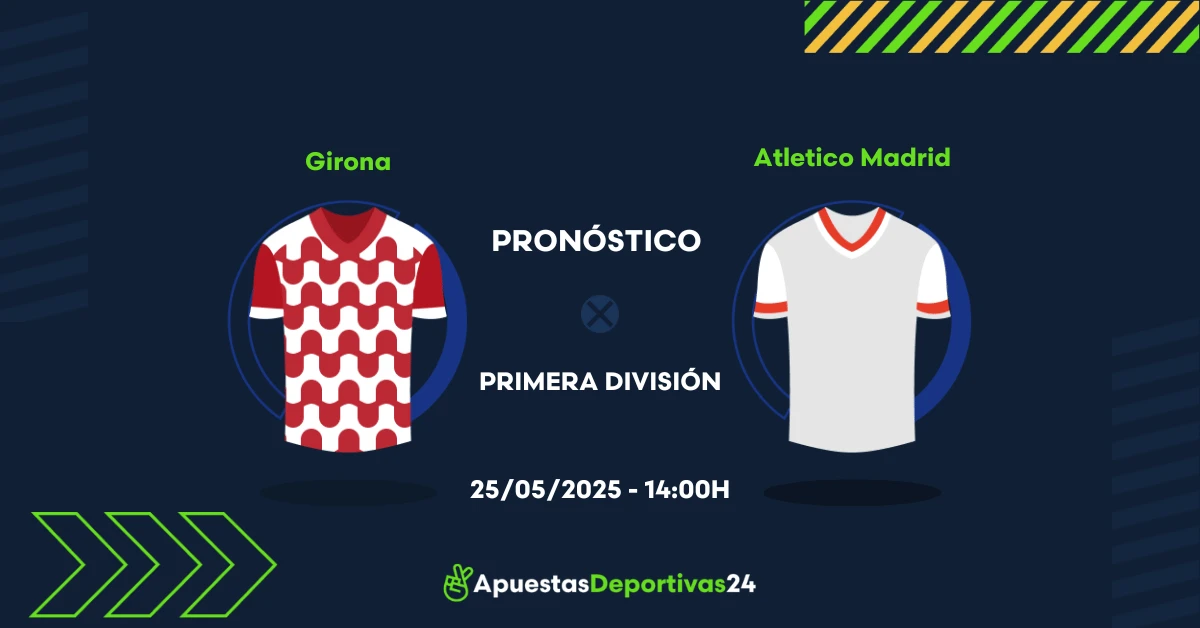Pronóstico Girona vs Atletico Madrid (25/05/25) – Apuestas y Cuotas