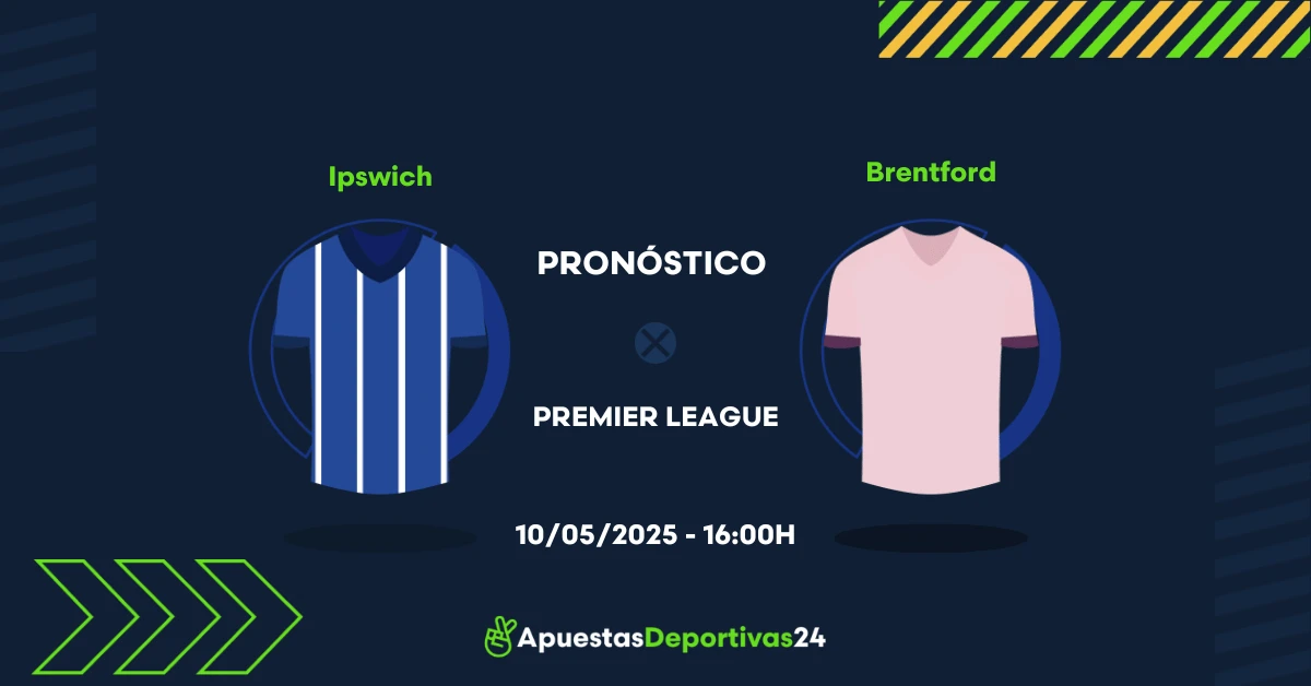 Pronóstico Ipswich vs Brentford (10/05/25) - Apuestas y Cuotas