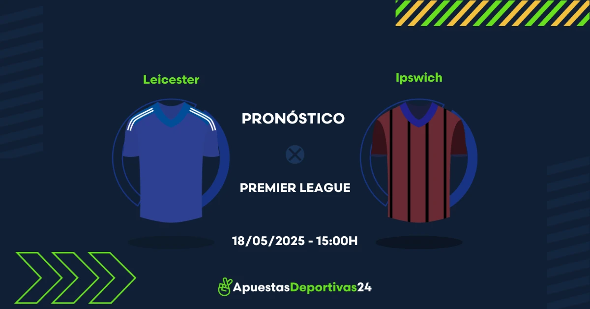 Pronóstico Leicester vs Ipswich (18/05/25) - Apuestas y Cuotas
