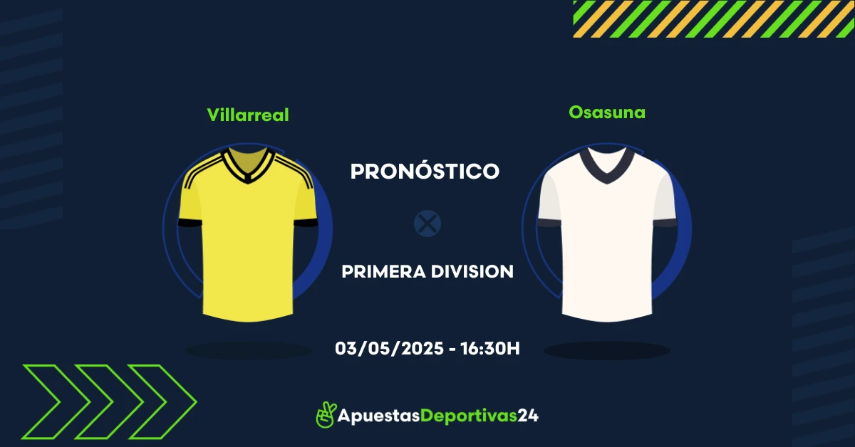 Pronóstico Villarreal vs Osasuna (03/05/25) – Apuestas y Cuotas