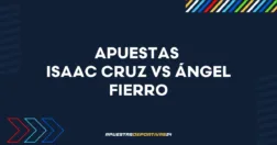 Apuestas Isaac Cruz vs Ángel Fierro: Pronóstico y cuotas