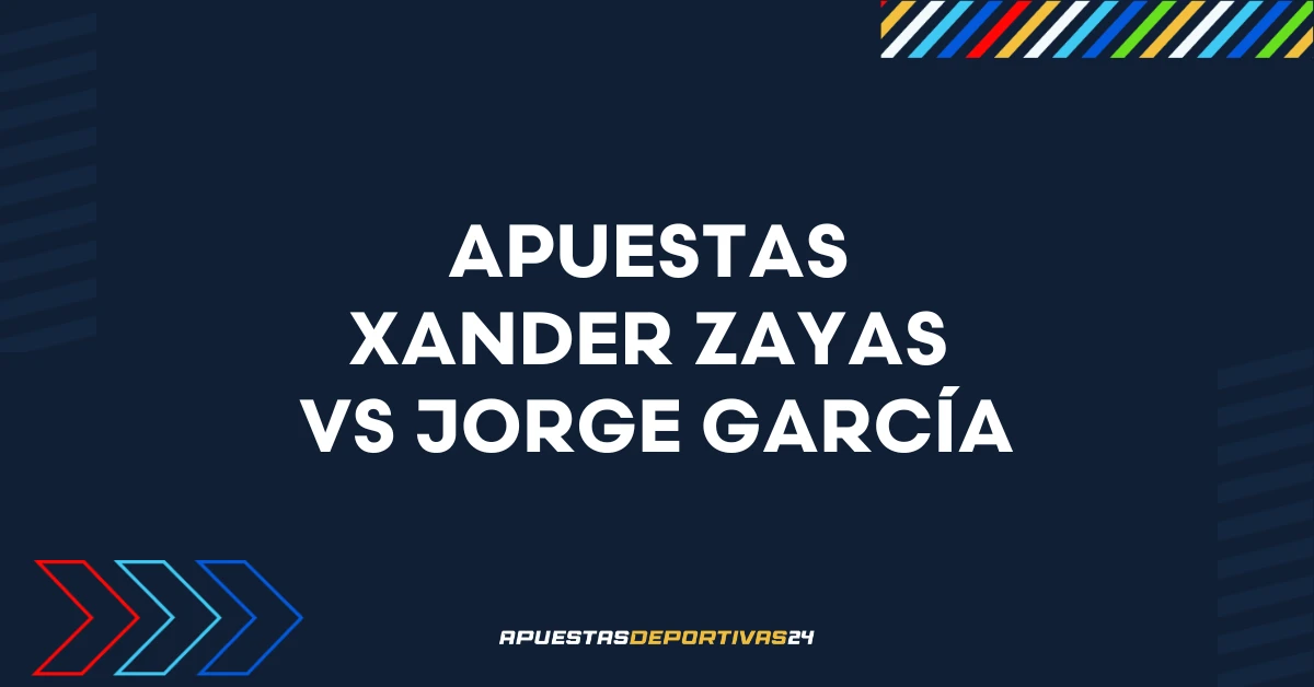 Apuestas Xander Zayas vs Jorge García: Pronóstico y cuotas