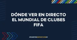 Dónde ver en directo el Mundial de Clubes FIFA