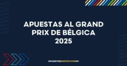 Grand Prix de Bélgica 2025 de Fórmula 1: apuestas, cuotas y previa
