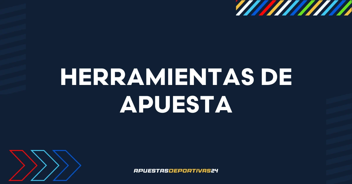 Herramientas de apuesta: Qué son y cómo usarlas