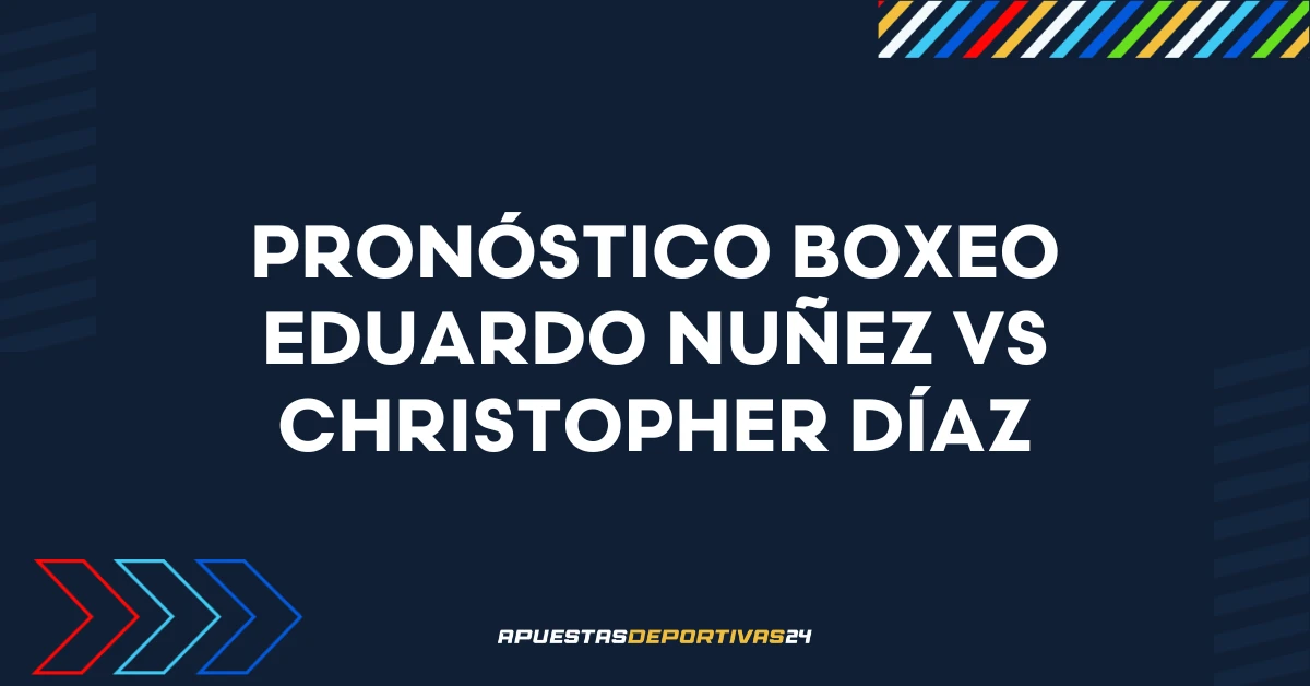 Apuestas Eduardo Nuñez vs Christopher Díaz: Pronóstico y cuotas