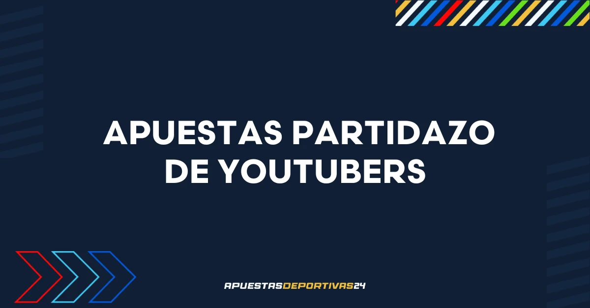 Apuestas al Partidazo de Youtubers