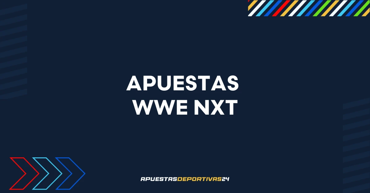 Apuestas WWE NXT – Qué es NXT, dónde ver y mejores cuotas para apostar