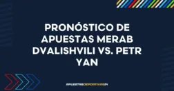 Pronóstico de apuestas Merab Dvalishvili vs. Petr Yan